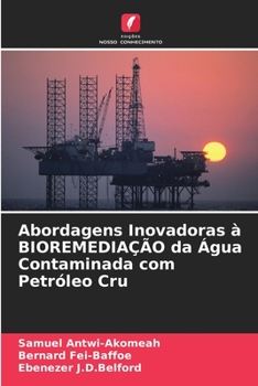 Paperback Abordagens Inovadoras à BIOREMEDIAÇÃO da Água Contaminada com Petróleo Cru [Portuguese] Book