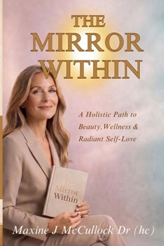 Paperback The Mirror Within: A Holistic Path to Beauty, Wellness & Radiant Self-Love Book