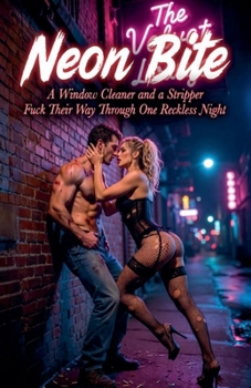 Paperback Neon Bite: A Window Cleaner and a Stripper Fuck Their Way Through One Reckless Night Book