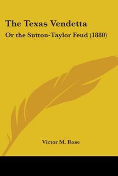 The Texas Vendetta, Or, The Sutton-Taylor Feud