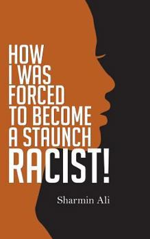 Paperback How I Was Forced To Become A Staunch Racist! Book