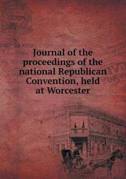 Paperback Journal of the proceedings of the national Republican Convention, held at Worcester Book