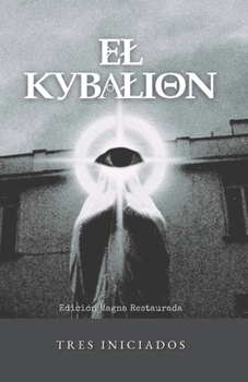 El Kybalion: Obra Original Restaurada (Spanish Edition)