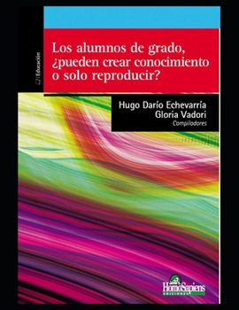 Paperback Los alumnos de grado, ¿pueden crear conocimiento o solo reproducir?: Reflexiones sobre lo procesos de investigación [Spanish] Book