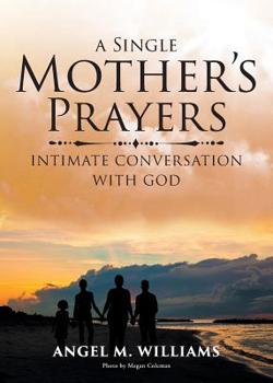 Paperback A Single Mother's Prayers: Intimate Conversation with God Book
