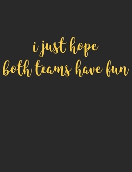 Paperback I Just Hope Both Teams Have Fun: Positive Sports Team Fan Journal White Lined Paper Notebook Book