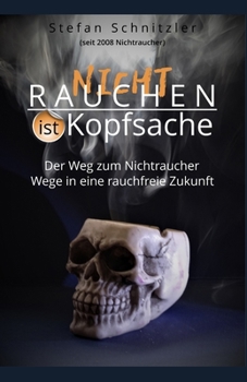 Paperback Rauchen ist Kopfsache: Ihr Weg zum Nichtraucher, Wege in eine rauchfreie Zukunft [German] Book