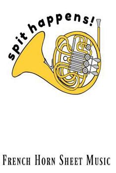 Spit Happens French Horn Sheet Music: Homework Music Composition Book