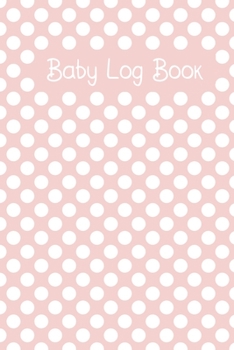 Paperback Baby Log Book: Baby Daily Tracker For New Moms To Record Feedings And Diaper Changes Pink Dot Book