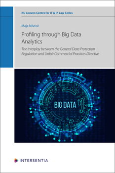 Hardcover Profiling through Big Data Analytics: The Interplay between the General Data Protection Regulation and Unfair Commercial Practices Directive Book