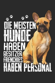 Die meisten Hunde haben Besitzer Frenchies haben Personal: Taschenkalender für Sept. 2019 bis Dezember 2020 A5 Terminplaner Wochenplaner ... Hund Hunderasse Geschenk (German Edition)