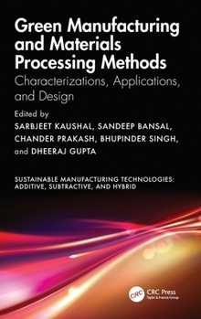 Hardcover Green Manufacturing and Materials Processing Methods: Characterizations, Applications, and Design Book