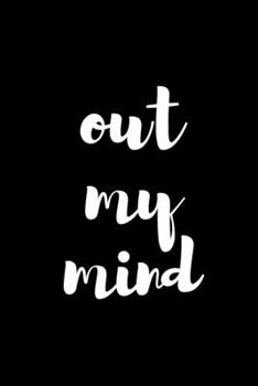 Out my Mind Notebook/Journal Inspiration Motivational Management Gift / Personal: (Ruled Paper, 120 Lined Pages, 6" x 9")