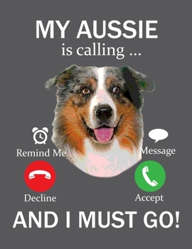 Paperback My Aussie is Calling and I Must Go: Cute 2020 Planner for Australian Shepherd Mom Book