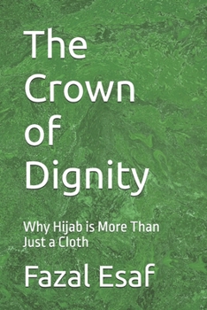 Paperback The Crown of Dignity: Why Hijab is More Than Just a Cloth Book
