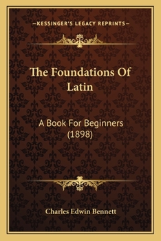 Paperback The Foundations Of Latin: A Book For Beginners (1898) Book