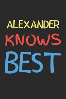 Alexander Knows Best: Lined Journal, 120 Pages, 6 x 9, Alexander Personalized Name Notebook Gift Idea, Black Matte Finish (Alexander Knows Best Journal)