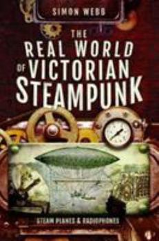 Paperback The Real World of Victorian Steampunk: Steam Planes and Radiophones Book