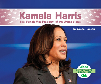 Kamala Harris: First Female Vice President of the United States - Book  of the History Maker Biographies