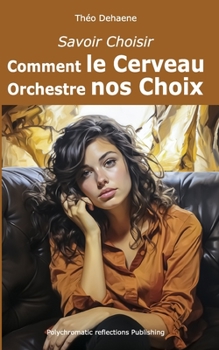 Paperback Savoir Choisir: Comment le Cerveau Orchestre nos Choix [French] Book