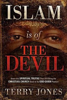 Islam is of the Devil: Know the Spiritual Truths That Will Bring the Christian Church Back to Its God-given Position