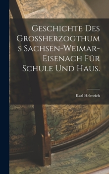 Hardcover Geschichte des Großherzogthums Sachsen-Weimar-Eisenach für Schule und Haus. [German] Book