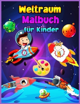 Weltraum-Malbuch für Kinder Für Kinder im Alter von 4-8: Fantastische Weltraum Färbung für Jungen und Mädchen mit Raumschiffen, Raketen, Astronauten, ... Geschenk für Kleinkinder