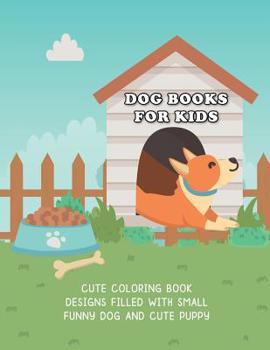 Paperback Dog Books For Kids: Cute Coloring Book Designs Filled with Small Funny Dog and Cute Puppy Book