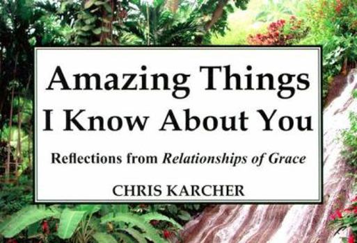 Paperback Amazing Thing, I Know About You: Reflections from Relationships of Grace Book