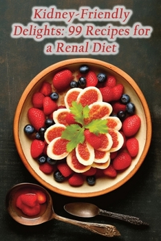 Paperback Kidney-Friendly Delights: 99 Recipes for a Renal Diet Book