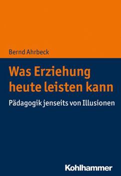 Paperback Was Erziehung Heute Leisten Kann: Padagogik Jenseits Von Illusionen [German] Book