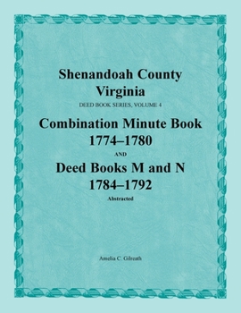 Paperback Shenandoah County, Virginia, Deed Book Series, Volume 4, Combination Minute Book 1774-1780 and Deed Books M and N 1784-1792 Book