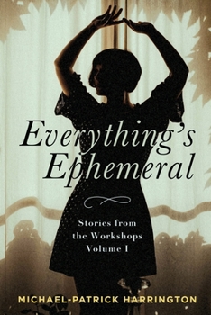 Paperback Everything's Ephemeral: Stories from the Workshops Volume I Book