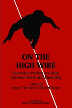 Hardcover On the High Wire: Education Professors Walk Between Work and Parenting Book