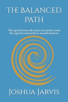 Paperback The Balanced Path: The spiral inwards unto encounter and the spiral outwards to manifestation Book