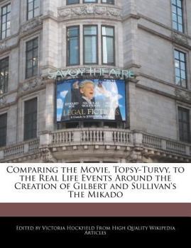 Comparing the Movie, Topsy-Turvy, to the Real Life Events Around the Creation of Gilbert and Sullivan's the Mikado