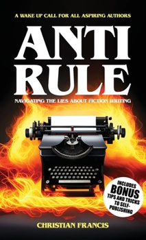 Paperback Anti Rule: Navigating The Lies About Fiction Writing Book