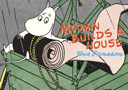 Moomin Builds a House - Book #7 of the Moomin Comic Strip