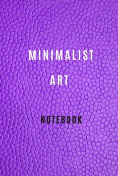 Paperback Minimalist Art Journal Notebook ( 6 *9 inches ) 105 blank pages For all generation: Minimalist Art Book: Minimalism Art Notebook, Artwork Classic Note Book