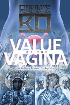 Paperback Value of the Vagina: How to Make Any Man Do Anything Book