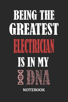 Being the Greatest Electrician is in my DNA Notebook: 6x9 inches - 110 ruled, lined pages • Greatest Passionate Office Job Journal Utility • Gift, Present Idea