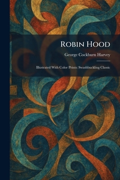 Robin Hood: Illustrated With Color Prints: Swashbuckling Classic