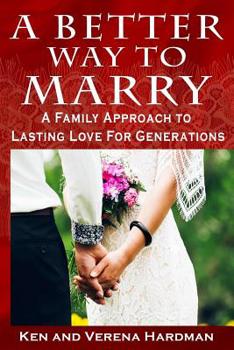 Paperback A Better Way To Marry: A Family Approach To Lasting Love For Generations Book