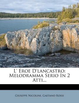 Paperback L' Eroe D'Lancastro: Melodramma Serio in 2 Atti... [Italian] Book
