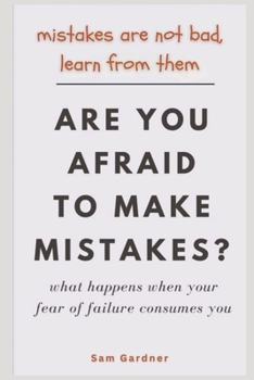 Are You Afraid To Make Mistakes?: Mistakes Are Not Bad, Learn From Them