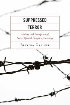 Hardcover Suppressed Terror: History and Perception of Soviet Special Camps in Germany Book
