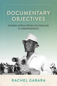 Paperback Documentary Objectives: Filming Africa from Colonialism to Independence Book