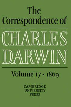 The Correspondence of Charles Darwin: Volume 17, 1869 - Book #17 of the Correspondence of Charles Darwin