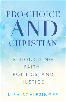 Paperback Pro-Choice and Christian: Reconciling Faith, Politics, and Justice Book
