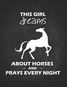 Paperback Horse Riding Girl Gifts: This Girl Dreams About Horses And Prays Every Night Wide Rule College Notebook 8.5x11 Awesome gift for horseback ridin Book